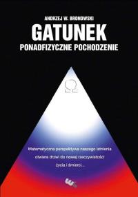 Gatunek Ponadfizyczne pochodzenie. Autor: Bronowski Andrzej W.. Dobreksiazki.pl Okładka książki Gatunek Ponadfizyczne pochodzenie