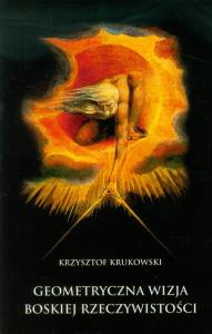 Geometryczna Wizja Boskiej Rzeczywistości. Autor: Krukowski Krzysztof. Dobreksiazki.pl Okładka książki Geometryczna Wizja Boskiej Rzeczywistości