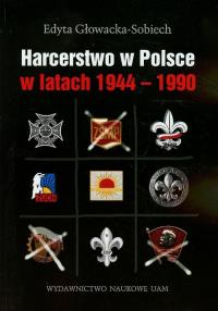 Harcerstwo w Polsce w latach 1944-1990. Autor: Głowacka Sobiech Edyta. Dobreksiazki.pl Okładka książki Harcerstwo w Polsce w latach 1944-1990