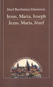 Iesus Maria Joseph. Autor: Zimorowic Józef Bartłomiej. Dobreksiazki.pl Okładka książki Iesus Maria Joseph