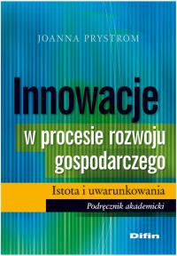 Innowacje w procesie rozwoju gospodarczego Istota i uwarunkowania. Autor: Prystrom Joanna. Dobreksiazki.pl Okładka książki Innowacje w procesie rozwoju gospodarczego Istota i uwarunkowania