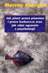 Okładka książki Jak pisać prace pisemne i prace badawcze oraz jak zdać egzamin z psychologii