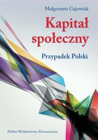 Kapitał społeczny. Autor: Gajowiak Małgorzata. Dobreksiazki.pl Okładka książki Kapitał społeczny