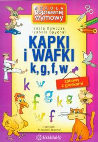 Kapki i wafki k, g, f, w Zabawy z głoskami. Autor: Dawczak Beata, Spychał Izabela, ilustr. Krzysztof. Dobreksiazki.pl Okładka książki Kapki i wafki k, g, f, w Zabawy z głoskami