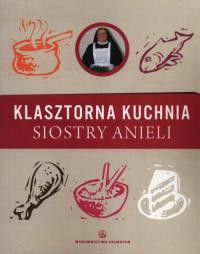 Klasztorna Kuchnia Siostry Anieli. Autor: Aniela Garecka. Dobreksiazki.pl Okładka książki Klasztorna Kuchnia Siostry Anieli