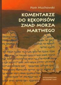 Komentarze do rękopisów znad Morza Martwego. Autor: Muchowski Piotr. Dobreksiazki.pl Okładka książki Komentarze do rękopisów znad Morza Martwego