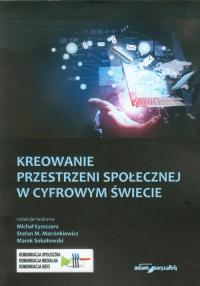 Kreowanie przestrzeni społecznej w cyfrowym świecie. Wydawca: Adam Marszałek. Dobreksiazki.pl Opakowanie Kreowanie przestrzeni społecznej w cyfrowym świecie
