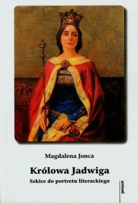 Królowa Jadwiga Szkice do portretu literackiego. Autor: Jonca Magdalena. Dobreksiazki.pl Okładka książki Królowa Jadwiga Szkice do portretu literackiego