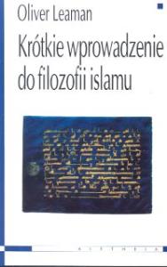 Krótkie wprowadzenie do filozofii islamu. Autor: Leaman Oliver. Dobreksiazki.pl Okładka książki Krótkie wprowadzenie do filozofii islamu