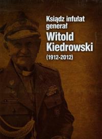 Ksiądz infułat generał Witold Kiedrowski 1912-2012. Autor: Barbara Stettner-Stefańska. Dobreksiazki.pl Okładka książki Ksiądz infułat generał Witold Kiedrowski 1912-2012