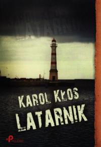 Latarnik. Autor: Kłos Karol. Dobreksiazki.pl Okładka książki Latarnik