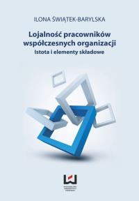 Lojalność pracowników współczesnych organizacji. Autor: Świątek-Barylska Ilona. Dobreksiazki.pl Okładka książki Lojalność pracowników współczesnych organizacji