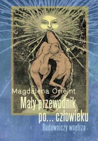 Mały przewodnik po... człowieku. Autor: Orie-nt Magdalena. Dobreksiazki.pl Okładka książki Mały przewodnik po... człowieku