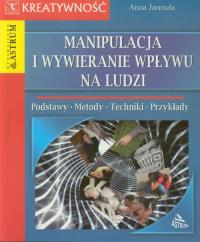 Manipulacja i wywieranie wpływu na ludzi. Autor: Anna Jarmuła. Dobreksiazki.pl Okładka książki Manipulacja i wywieranie wpływu na ludzi