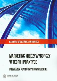 Marketing międzywyborczy w teorii i praktyce. Autor: Brodzińska-Mirowska Barbara. Dobreksiazki.pl Okładka książki Marketing międzywyborczy w teorii i praktyce