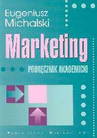 Marketing Podręcznik akademicki. Autor: Michalski Eugeniusz. Dobreksiazki.pl Okładka książki Marketing Podręcznik akademicki