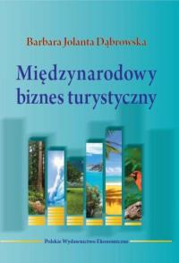 Międzynarodowy biznes turystyczny. Autor: Dąbrowska Barbara Jolanta. Dobreksiazki.pl Okładka książki Międzynarodowy biznes turystyczny