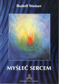Myśleć sercem. Autor: Rudolf Steiner. Dobreksiazki.pl Okładka książki Myśleć sercem
