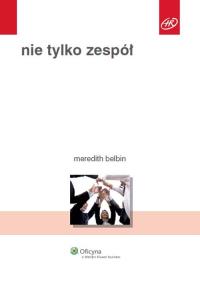 Nie tylko zespół. Autor: Belbin Meredith. Dobreksiazki.pl Okładka książki Nie tylko zespół