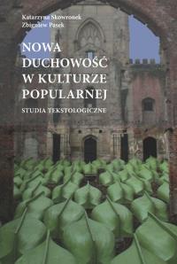 Nowa duchowość w kulturze popularnej studia tekstologiczne. Autor: Katarzyna Skowronek (red.), Redakcja: Pasek Zbigniew. Dobreksiazki.pl Okładka książki Nowa duchowość w kulturze popularnej studia tekstologiczne