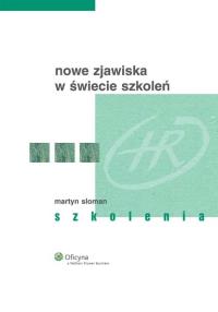 Nowe zjawiska w świecie szkoleń. Autor: Sloman Martyn. Dobreksiazki.pl Okładka książki Nowe zjawiska w świecie szkoleń
