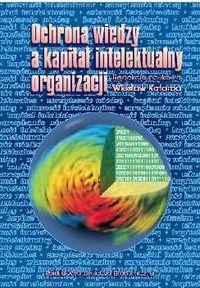 Ochrona wiedzy a kapitał intelektualny organizacji. Wydawca: PWE. Dobreksiazki.pl Opakowanie Ochrona wiedzy a kapitał intelektualny organizacji