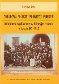 Odbudowa polskiej prowincji pijarów. Autor: Ausz Mariusz. Dobreksiazki.pl Okładka książki Odbudowa polskiej prowincji pijarów