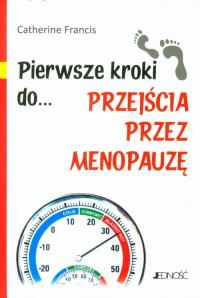 Pierwsze kroki do przejścia przez menopauzę. Autor: Catherine Francis. Dobreksiazki.pl Okładka książki Pierwsze kroki do przejścia przez menopauzę