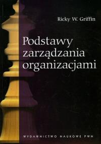 Podstawy zarządzania organizacjami. Autor: Griffin Ricky W.. Dobreksiazki.pl Okładka książki Podstawy zarządzania organizacjami