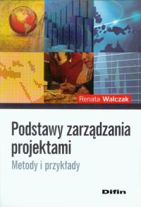 Podstawy zarządzania projektami. Autor: Walczak Renata. Dobreksiazki.pl Okładka książki Podstawy zarządzania projektami