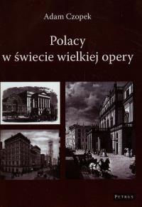 Polacy w świecie wielkiej opery. Autor: Czopek Adam. Dobreksiazki.pl Okładka książki Polacy w świecie wielkiej opery