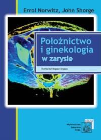 Położnictwo i ginekologia w zarysie. Autor: Norvitz Errol, Schorge John. Dobreksiazki.pl Okładka książki Położnictwo i ginekologia w zarysie