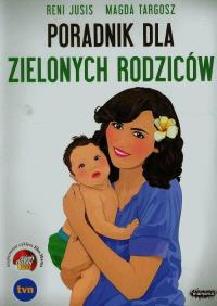 Poradnik dla zielonych rodziców. Autor: Reni Jusis, Magda Targosz. Dobreksiazki.pl Okładka książki Poradnik dla zielonych rodziców