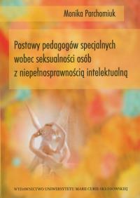 Postawy pedagogów specjalnych wobec seksualności osób z niepełnosprawnością intelektualną. Autor: Parchomiuk Monika. Dobreksiazki.pl Okładka książki Postawy pedagogów specjalnych wobec seksualności osób z niepełnosprawnością intelektualną