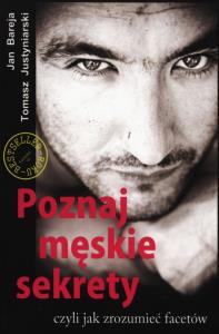 Poznaj męskie sekrety czyli jak zrozumieć facetów. Autor: Bareja Jan, Justyniarski Tomasz. Dobreksiazki.pl Okładka książki Poznaj męskie sekrety czyli jak zrozumieć facetów