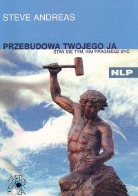 Przebudowa twojego Ja. Autor: Steve Andreas. Dobreksiazki.pl Okładka książki Przebudowa twojego Ja
