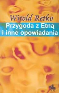 Przygoda z Etną i inne opowiadania. Autor: Retko Witold. Dobreksiazki.pl Okładka książki Przygoda z Etną i inne opowiadania