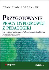 Przygotowanie pracy dyplomowej z pedagogiki DIFIN. Autor: Stanisław Korczyński. Dobreksiazki.pl Okładka książki Przygotowanie pracy dyplomowej z pedagogiki DIFIN
