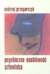 Psychiczna osobliwość człowieka. Autor: Grzegorczyk Andrzej. Dobreksiazki.pl Okładka książki Psychiczna osobliwość człowieka