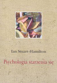 Psychologia starzenia się. Autor: Stuart-Hamilton Ian. Dobreksiazki.pl Okładka książki Psychologia starzenia się