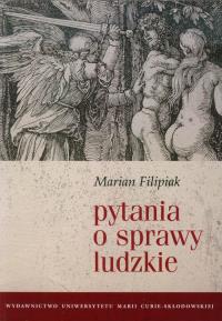 Pytania o sprawy ludzkie. Autor: Filipiak Marian. Dobreksiazki.pl Okładka książki Pytania o sprawy ludzkie