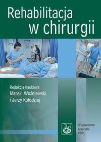 Rehabilitacja w chirurgii. Autor: Jerzy Kołodziej, Marek Woźniews. Dobreksiazki.pl Okładka książki Rehabilitacja w chirurgii