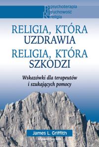Religia, która uzdrawia. Autor: Griffith James L.. Dobreksiazki.pl Okładka książki Religia, która uzdrawia