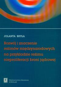 Okładka książki Rozwój i znaczenie reżimów międzynarodowych na przykładzie reżimu nieproliferacji broni jądrowej