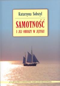 Samotność i jej obrazy w języku. Autor: Sobstyl Katarzyna. Dobreksiazki.pl Okładka książki Samotność i jej obrazy w języku