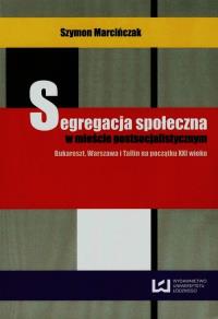 Segregacja społeczna w mieście postsocjalistycznym. Autor: Marcińczak Szymon. Dobreksiazki.pl Okładka książki Segregacja społeczna w mieście postsocjalistycznym