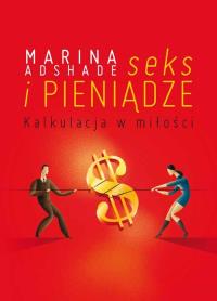 Seks i pieniądze. Kalkulacja w miłości. Autor: Ashade Marina. Dobreksiazki.pl Okładka książki Seks i pieniądze. Kalkulacja w miłości