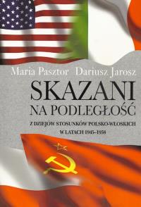 Skazani na podległość. Autor: Pasztor Maria, Jarosz Dariusz. Dobreksiazki.pl Okładka książki Skazani na podległość