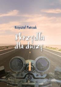 Skrzydła dla duszy. Autor: Pietrzak Krzysztof. Dobreksiazki.pl Okładka książki Skrzydła dla duszy