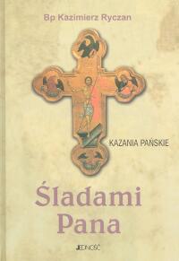 Śladami Pana. Kazania Pańskie. Autor: Ryczan Kazimierz. Dobreksiazki.pl Okładka książki Śladami Pana. Kazania Pańskie